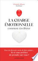 La charge émotionnelle - Comment s'en libérer