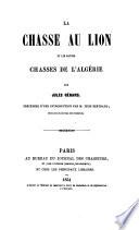 La chasse au Lion et les autres chasses de l' Algerie. Precedees d'une introduction par Leon Bertrand