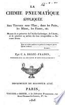 La chimie pneumatique appliquée aux travaux sous l'eau, dans les puits, les mines, les fosses, etc. Moyens de se préserver de l'Acide Carbonique, de l'Azote, et de pénétrer au milieu des Gaz irrespirables ... par C. A. Brizé-Fradin