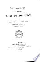 La Chronique du bon duc Loys de Bourbon, publ. pour la société de l'histoire de France par A.-M. Chazaud ...
