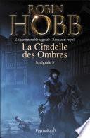 La Citadelle des Ombres - L'Intégrale 3 (Tomes 7 à 9) - L'incomparable saga de l'Assassin royal