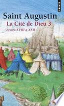 La Cité de Dieu T3. Livres XVIII à XXII