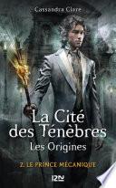 La Cité des Ténèbres, les origines - tome 2 : Le prince mécanique