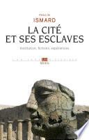 La Cité et ses esclaves - Institution, fictions, expériences