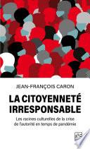 La citoyenneté irresponsable. Les racines culturelles de la crise de l’autorité en temps de pandémie