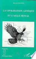 La civilisation aztèque et l'aigle royal