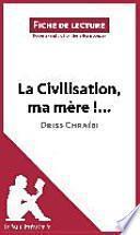La Civilisation, ma mère !... de Driss Chraïbi (Fiche de lecture)