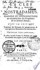 La clef de Nostradamus, isagoge ou introduction au véritable sens des prophéties de ce fameux auteur, avec la critique touchant les sentimens et interprétations de ceux qui ont ci-devant écrit sur cette matière... par un solitaire [Jean Le Roux]