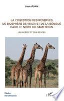 La cogestion des réserves de biosphère de Waza et de la Bénoué dans le nord du Cameroun
