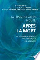 La communication induite après la mort - Une thérapie révolutionnaire pour communiquer avec les défu