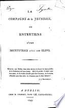 La compagne de la jeunesse, ou Entretiens d'une institutrice avec son élève. [By Marie Antoinette Lenoir.]