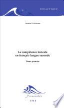La compétence lexicale en français langue seconde (Tome 1)