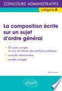 La composition écrite sur un sujet d’ordre général - Concours administratifs de catégorie A