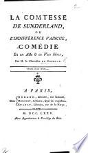 La Comtesse de Sunderland, ou l'Indifférence Vaincue, comédie en un acte et en vers libres, etc