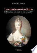La comtesse érotique – Sublimation à la cour du Roi Louis XV