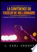 La conférence du faiseur de millionnaire. Comment obtenir tout ce que vous voulez dans la vie