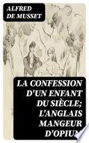 La Confession d'un enfant du siècle; L'Anglais mangeur d'opium