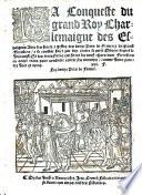 La conqueste du grand Roy Charlemaigen des Espaignes; avec les faictz et gestes des 12 Pers de France et du grand Fierabras (etc.)