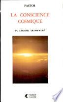La Conscience cosmique ou l'Homme transfiguré