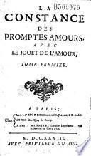 La Constance des promptes amours. Avec le Jouet de l'Amour...