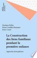 La Construction des liens familiaux pendant la première enfance