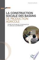 La construction sociale des bassins de production agricole