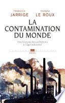 La Contamination du monde. Une histoire des pollutions à l'âge industriel
