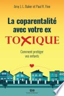 La coparentalité avec votre ex toxique