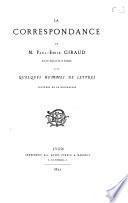 La correspondance de M. Paul-Emile Giraud,... avec quelques hommes de lettres, précédée de sa biographie