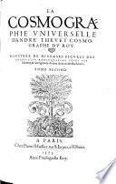 La Cosmographie Vniverselle D'André Thevet Cosmographe Dv Roy. Illvstree De Diverses Figvres (etc.)
