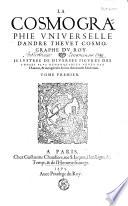 La cosmographie vniverselle d'André Thevet [...] Illvstree de diverses figvres des choses plvs remarqvables vevës par l'auteur, & incogneuës de noz anciens & modernes