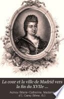 La Cour et la Ville de Madrid vers la fin du XVIIe siècle