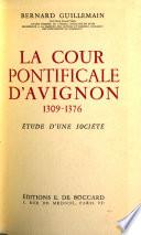 La Cour Pontificale D'Avignon, 1309-1376
