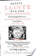 La Cour sainte ... Première partie ... Tome I. De l'Institution chrestienne. (Tome II. Des maximes de la Foy.-Tome III. De l'empire de la raison sur les passions.-Seconde partie ... Tome I. Les Monarques.-Tome II. Les Reynes, dames,&caualiers.-Tome III. Les Hommes d'Estat&de Dieu.).