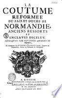 La coutume réformée du païs et duché de Normandie, anciens ressorts et enclaves d'iceluy, expliquée par plusieurs arrests et reglements, et commentée par Me Henry Basnage, écuyer, seigneur du Franquesney, avocat au parlement de Normandie