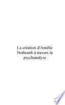 La création d'Amélie Nothomb à travers la psychanalyse