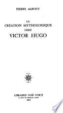 La création mythologique chez Victor Hugo