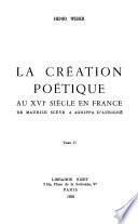 La Création poétique au XVIe siècle en France de Maurice Scève à Agrippa d'Aubingné