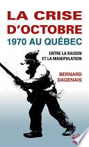 La crise d’Octobre 1970 au Québec. Entre la raison et la manipulation. Format de poche