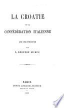 La Croatie et la Conféderation italienne. Avec une introduction par L. Leouzon le Duc