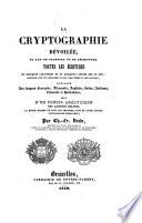La cryptographie devoilee, ou art de traduire ou de dechiffrer toutes les ecritures en quelques caracteres et en quelques langues que ce soit (etc.) suivi d'un precis analytique des langues ecrites