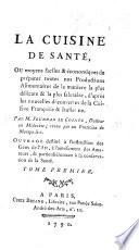 La Cuisine de Santé, ou moyens faciles et économiques de préparer toutes nos productions alimentaires de la manière la plus délicate et la plus salutaire, d'après les nouvelles découvertes de la cuisine Françoise et Italienne