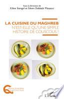 La cuisine du Maghreb n'est-elle qu'une simple histoire de couscous ?
