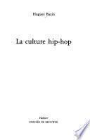 La culture hip-hop: Une culture de la rue. Un mouvement. L'expression corporelle. L'expression graphique. L'expression parlée et musicale