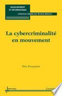 La cybercriminalité en mouvement