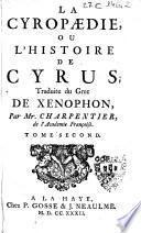 La cyropaedie, ou L'histoire de Cyrus; traduite du Grec de Xenophon, par Mr. Charpentier, de L'Academie Francoise. Tome premier °-secondé