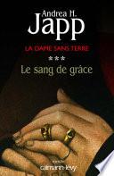 La Dame sans terre, t3 : Le Sang de grâce