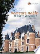 La demeure noble en Haute-Normandie
