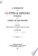 La détermination des recettes & dépenses probables d'un chemin de fer projeté ...