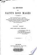 La dévotion aux saints Rois Mages: étude hagiographique sur la Confrérie des trois Saints Rois, fondée en 1671, dans la chapelle des Dames chanoinesses à Bruxelles, rétablie en 1861